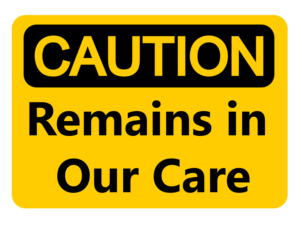 CAUTION remains in our care crematory sign